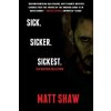 Sick. SickER. SickEST: The Bastard Collection (Matt Shaw)(Brožovaná) Sick. SickER. SickEST: The Bastard Collection (Matt Shaw)(Brožovaná)