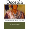 Osceola: Seminole War Chief (Mike Harris)(Brožovaná) Osceola: Seminole War Chief (Mike Harris)(Brožovaná)
