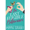 Last Eligible Billionaire (Pippa Grant)(Brožovaná) Last Eligible Billionaire (Pippa Grant)(Brožovaná)