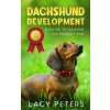Dachshund Development: A Guide to Raising the Perfect Pup Dachshund Development: A Guide to Raising the Perfect Pup