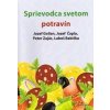 Sprievodca svetom potravín - Jozef Golian, Jozef Čapla, Peter Zajác, Luboš Babička Sprievodca svetom potravín - Jozef Golian, Jozef Čapla, Peter Zajác, Luboš Babička