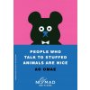 People Who Talk to Stuffed Animals Are Nice (Nomad Edition) People Who Talk to Stuffed Animals Are Nice (Nomad Edition)