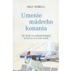 Umenie múdreho konania - Rolf Dobelli Umenie múdreho konania - Rolf Dobelli