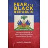 Fear of a Black Republic (Leslie M. Alexander)(Brožovaná) Fear of a Black Republic (Leslie M. Alexander)(Brožovaná)