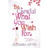 Be Careful What You Wish For (Alexandra Potter)() Be Careful What You Wish For (Alexandra Potter)()