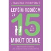 Lepším rodičom za 15 minút denne - Fortune Joanna Lepším rodičom za 15 minút denne - Fortune Joanna