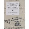 macchina del mondo. Gli scritti rivoluzionari sulla natura e la tecnica (Leonardo da Vinci)(Brožovaná) macchina del mondo. Gli scritti rivoluzionari sulla natura e la tecnica (Leonardo da Vinci)(Brožovaná)