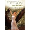 FREEDOM FROM FOOD; A Quantum Weight Loss Approach (PATRICIA BISCH,1stWorld Library)(Pevná) FREEDOM FROM FOOD; A Quantum Weight Loss Approach (PATRICIA BISCH,1stWorld Library)(Pevná)