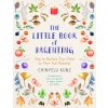 The Little Book of Parenting: How to Nurture Your Child to Their Full Potential (KUNZ CHINYELU)(Brožovaná) The Little Book of Parenting: How to Nurture Your Child to Their Full Potential (KUNZ CHINYELU)(Brožovaná)