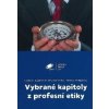 Vybrané kapitoly z profesní etiky - Ladislav Zapletal, Ivan Gosiorovský, Monika Dohnanská Vybrané kapitoly z profesní etiky - Ladislav Zapletal, Ivan Gosiorovský, Monika Dohnanská