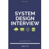 System Design Interview - An insider's guide, Second Edition System Design Interview - An insider's guide, Second Edition