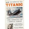 How to Survive the Titanic How to Survive the Titanic
