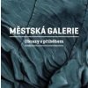 Městská galerie - Obrazy s příběhem - Martin Reiner Městská galerie - Obrazy s příběhem - Martin Reiner