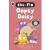 Ebb and Flo: Oopsy Daisy and I Want That One Ebb and Flo: Oopsy Daisy and I Want That One