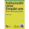 Institucionální rámec Evropské unie - Robert Zbíral Institucionální rámec Evropské unie - Robert Zbíral