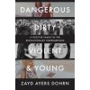 Dangerous, Dirty, Violent, and Young (Zayd Ayers Dohrn)(Pevná) Dangerous, Dirty, Violent, and Young (Zayd Ayers Dohrn)(Pevná)
