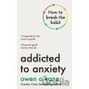 Addicted to Anxiety - Owen O'Kane Addicted to Anxiety - Owen O'Kane