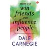 How to Win Friends and Influence People How to Win Friends and Influence People