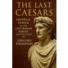 The Last Caesars (Gregory Thompson)(Brožovaná) The Last Caesars (Gregory Thompson)(Brožovaná)