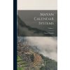 Mayan Calendar Systems; Volume 1 (Cyrus Thomas)(Pevná) Mayan Calendar Systems; Volume 1 (Cyrus Thomas)(Pevná)
