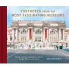Footnotes from the Most Fascinating Museums: Stories and Memorable Moments from People Who Love Museums Footnotes from the Most Fascinating Museums: Stories and Memorable Moments from People Who Love Museums
