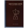 How to Make Coffee (Lani Kingston)(Brožovaná) How to Make Coffee (Lani Kingston)(Brožovaná)