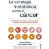 LA ESTRATEGIA METABÓLICA CONTRA EL CÁNCER (NASHA WINTERS,JESS HIGGINS KELLEY)(Pevná) LA ESTRATEGIA METABÓLICA CONTRA EL CÁNCER (NASHA WINTERS,JESS HIGGINS KELLEY)(Pevná)