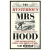 The Mysterious Mrs Hood: A True Victorian Mystery of Scandal, Arson, Murder & Betrayal - Kim Donovan The Mysterious Mrs Hood: A True Victorian Mystery of Scandal, Arson, Murder & Betrayal - Kim Donovan