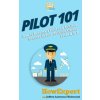 Pilot 101: How to Become a Pilot and Achieve Success in Your Aviation Career From A to Z Pilot 101: How to Become a Pilot and Achieve Success in Your Aviation Career From A to Z