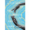 A Feather on the Breath of God - Sigrid Nunez A Feather on the Breath of God - Sigrid Nunez
