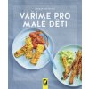 Vaříme pro malé děti - Dagmar Von Cramm Vaříme pro malé děti - Dagmar Von Cramm