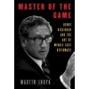 Master of the Game : Henry Kissinger and the Art of Middle East Diplomacy - Martin Indyk Master of the Game : Henry Kissinger and the Art of Middle East Diplomacy - Martin Indyk