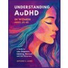 Understanding AuDHD in Women Ages 25-45 Understanding AuDHD in Women Ages 25-45