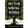 All Our Wrong Todays All Our Wrong Todays