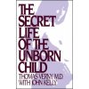 The Secret Life of the Unborn Child: How You Can Prepare Your Baby for a Happy, Healthy Life The Secret Life of the Unborn Child: How You Can Prepare Your Baby for a Happy, Healthy Life