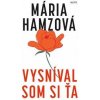 Vysníval som si ťa - Hamzová Mária Vysníval som si ťa - Hamzová Mária
