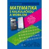Matematika s mobilom a kalkulačkou - Lilla Koreňová Matematika s mobilom a kalkulačkou - Lilla Koreňová