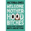 Welcome to Motherhood, Bitches Welcome to Motherhood, Bitches