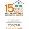 15 Secrets Successful Real Estate Agents Know About Time Management: The Productivity Habits of the Best of the Best in Real Estate ... and in Life (Kevin Kruse)(Brožovaná) 15 Secrets Successful Real Estate Agents Know About Time Management: The Productivity Habits of the Best of the Best in Real Estate ... and in Life (Kevin Kruse)(Brožovaná)