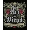 The Art of Metal: Five Decades of Heavy Metal Album Covers, Posters, T-Shirts, and More The Art of Metal: Five Decades of Heavy Metal Album Covers, Posters, T-Shirts, and More