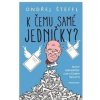 K čemu samé jedničky? - Ondřej Šteffl K čemu samé jedničky? - Ondřej Šteffl