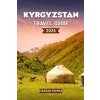 KYRGYZSTAN Travel Guide 2026 (HASSAN RIVERA)(Brožovaná) KYRGYZSTAN Travel Guide 2026 (HASSAN RIVERA)(Brožovaná)