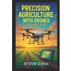 Precision Agriculture with Drones (STEM SCHOOL)(Brožovaná) Precision Agriculture with Drones (STEM SCHOOL)(Brožovaná)