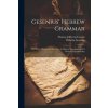 Gesenius' Hebrew Grammar: With A Course Of Exercises In Hebrew Grammar And A Hebrew Chrestomathy (Thomas Jefferson Conant)(Brožovaná) Gesenius' Hebrew Grammar: With A Course Of Exercises In Hebrew Grammar And A Hebrew Chrestomathy (Thomas Jefferson Conant)(Brožovaná)