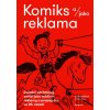 Komiks a/jako reklama - Domácí obrázkový seriál jako médium reklamy a propagace ve 20. století - Martin, Foret Tomáš, Prokůpek Komiks a/jako reklama - Domácí obrázkový seriál jako médium reklamy a propagace ve 20. století - Martin, Foret Tomáš, Prokůpek