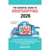 The Essential Guide to Dropshipping 2026 The Essential Guide to Dropshipping 2026