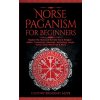 Norse Paganism for Beginners (History Brought Alive)(Brožovaná) Norse Paganism for Beginners (History Brought Alive)(Brožovaná)