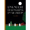 Una noche de luna llena en mi jardín (Millet,Séverin)(Brožovaná) Una noche de luna llena en mi jardín (Millet,Séverin)(Brožovaná)