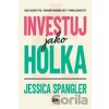 Investuj jako holka - Jessica Spangler Investuj jako holka - Jessica Spangler