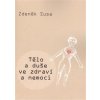 Tělo a duše ve zdraví a nemoci - Zdeněk Susa Tělo a duše ve zdraví a nemoci - Zdeněk Susa